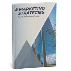 5 Marketing Strategies Your Business Needs Right Now